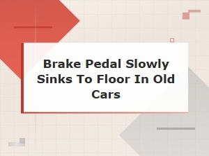 Brake Pedal Slowly Sinks to Floor in Old Cars