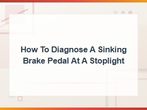 How to Diagnose a Sinking Brake Pedal at a Stoplight | Brake Fluid Solutions