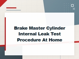 Diy Brake Master Cylinder Internal Leak Test Procedure at Home