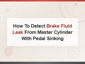 How to Detect a Brake Fluid Leak From the Master Cylinder When the Pedal Sinks
