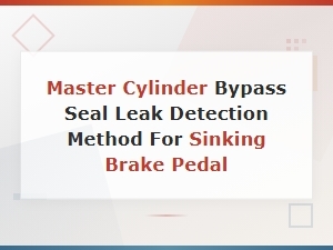Master Cylinder Bypass Seal Leak Detection Method for Sinking Brake Pedal