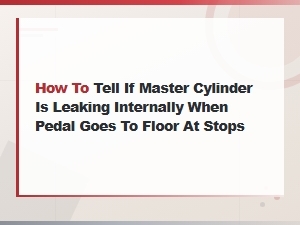 Diagnosing an Internal Master Cylinder Leak at Stops