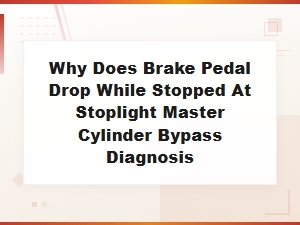 Brake Pedal Drops at Stoplight: Master Cylinder Bypass