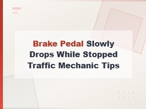 Brake Pedal Slowly Drops in Traffic: Mechanic Diagnosis Tips