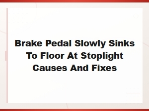 Brake Pedal Sinks to the Floor: Causes and Fixes