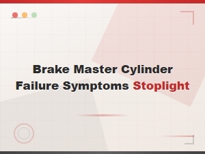 Stoplight Symptoms of Brake Master Cylinder Failure