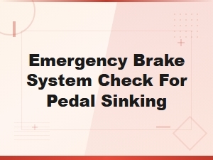 Emergency Brake System Check for Pedal Sinking Issues
